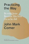 Practicing the Way: Be with Jesus. Become like him. Live as he did -  Be with Jesus. Become like him. Do as he did